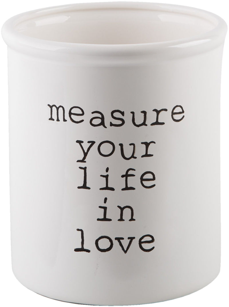 6"D WHITE"MEASURE YOUR LIFE IN LOVE" SENTIMENT UTENSIL CROCK