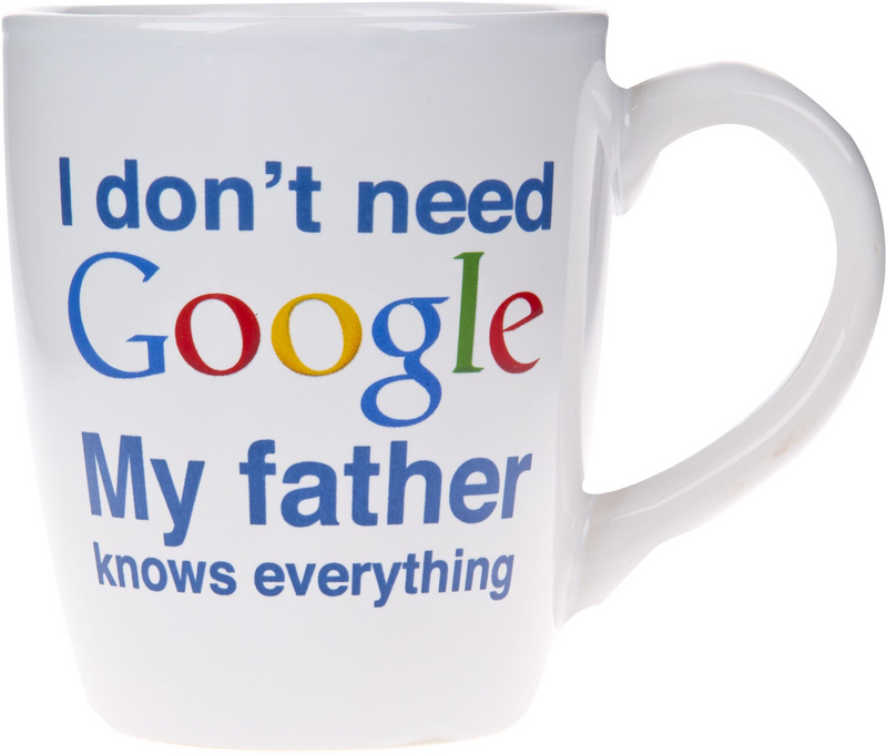 I DON'T NEED GOOGLE MY FATHER KNOWS EVERYTHING